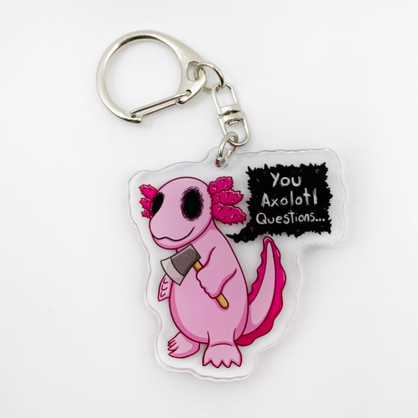 You Axolotl Questions (New Version) - 2" Acrylic Keychain