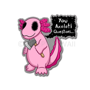 You Axolotl Questions (New Version) - 3 Inch Weatherproof Vinyl Sticker