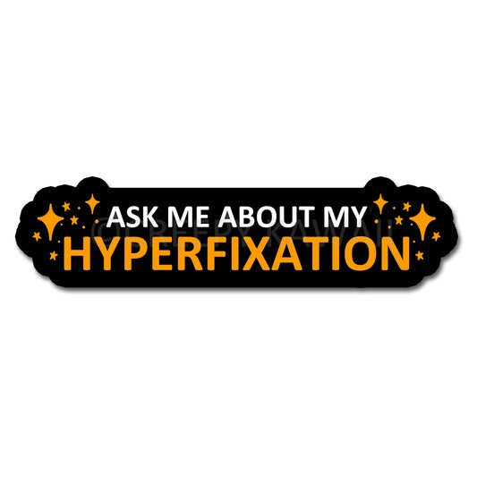 Ask Me About My Hyperfixation - 8 Inch Weatherproof Vinyl Bumper Sticker