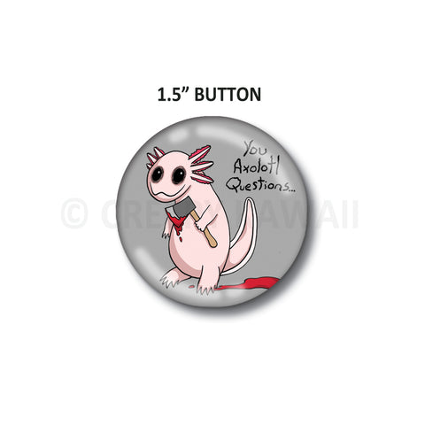 Axolotl Questions - 1.5" Button - Creepy Kawaii