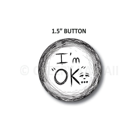 I'm Ok - 1.5" Button - Creepy Kawaii